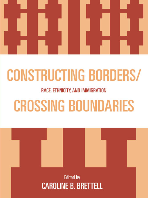 Title details for Constructing Borders/Crossing Boundaries by Caroline B. Brettell - Available